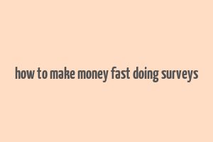 how to make money fast doing surveys