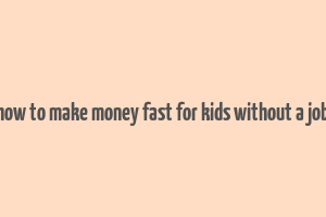 how to make money fast for kids without a job