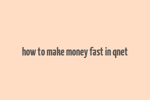 how to make money fast in qnet