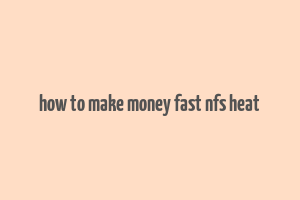 how to make money fast nfs heat