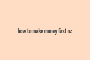 how to make money fast nz