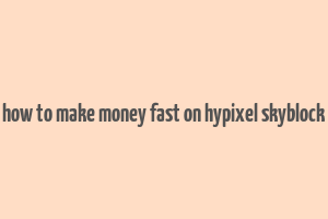 how to make money fast on hypixel skyblock