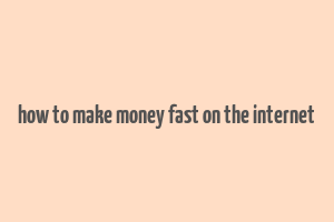 how to make money fast on the internet