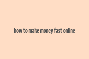 how to make money fast online