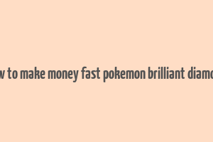 how to make money fast pokemon brilliant diamond