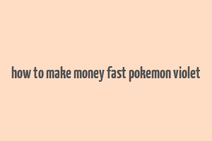 how to make money fast pokemon violet