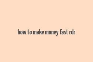 how to make money fast rdr