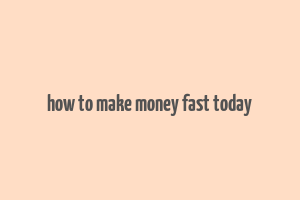 how to make money fast today