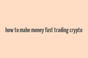 how to make money fast trading crypto