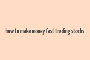 how to make money fast trading stocks