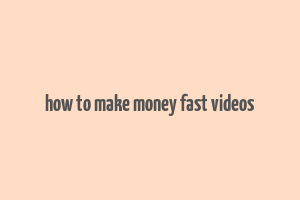 how to make money fast videos