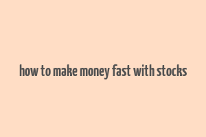 how to make money fast with stocks