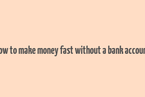 how to make money fast without a bank account