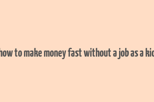 how to make money fast without a job as a kid