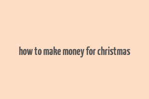 how to make money for christmas