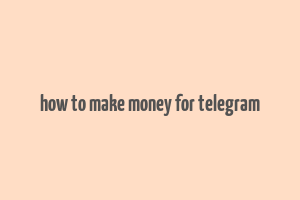 how to make money for telegram