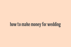 how to make money for wedding