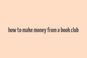 how to make money from a book club