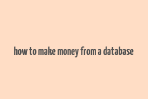 how to make money from a database