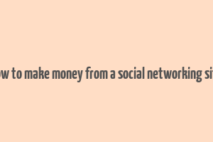 how to make money from a social networking site