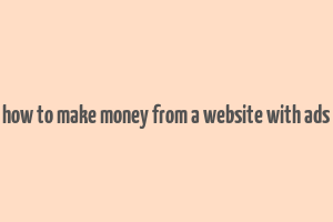 how to make money from a website with ads