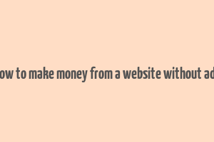 how to make money from a website without ads