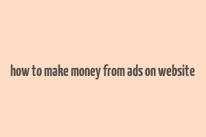 how to make money from ads on website