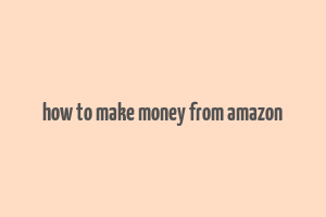 how to make money from amazon