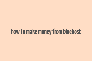 how to make money from bluehost