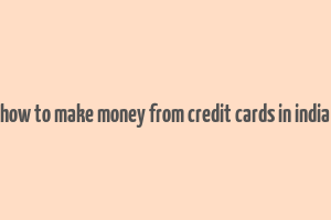 how to make money from credit cards in india