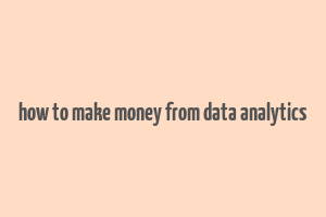 how to make money from data analytics