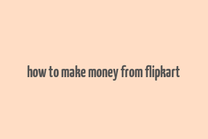 how to make money from flipkart