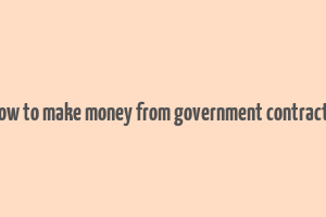 how to make money from government contracts