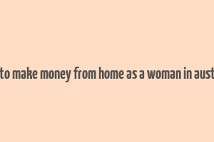 how to make money from home as a woman in australia