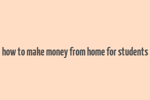 how to make money from home for students