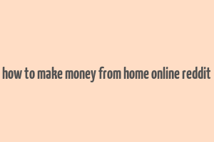 how to make money from home online reddit