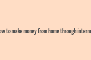 how to make money from home through internet