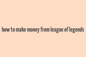 how to make money from league of legends