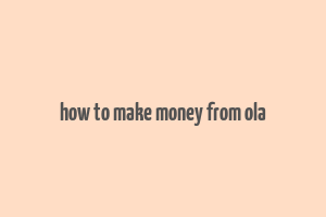 how to make money from ola