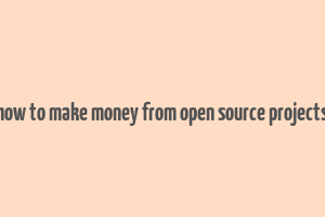 how to make money from open source projects