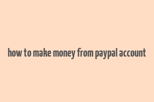 how to make money from paypal account