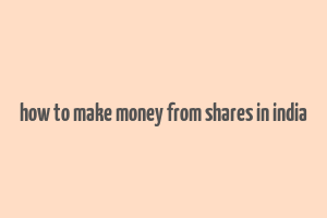 how to make money from shares in india