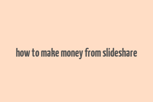 how to make money from slideshare