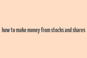 how to make money from stocks and shares