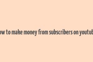 how to make money from subscribers on youtube