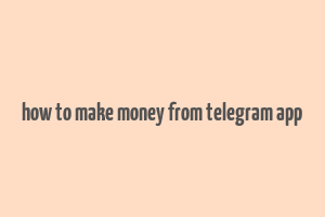 how to make money from telegram app