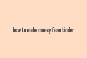 how to make money from tinder