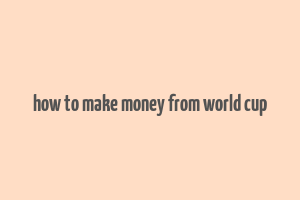 how to make money from world cup