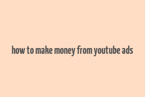 how to make money from youtube ads