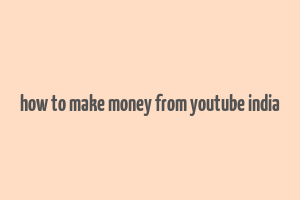 how to make money from youtube india